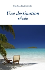 Une destination rêvée - Martine Rodmanski