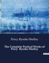 The Complete Poetical Works of Percy Bysshe Shelley - Percy Bysshe Shelley