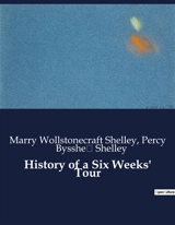 History of a Six Weeks' Tour : A Journey Through France, Switzerland, Germany, and Holland in 1814 - Shelley, Marry Wollstonecraft