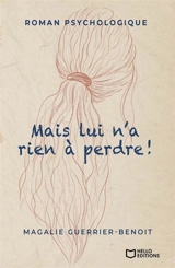 Mais lui n'a rien à perdre ! - Magalie Guerrier-Benoit