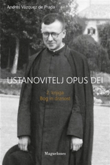 Ustanovitelj Opus Dei : 2. Knjiga bogin drznost - Andrés Vasquez de Prada