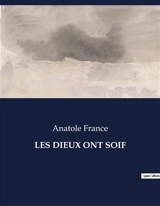 LES DIEUX ONT SOIF - Anatole France