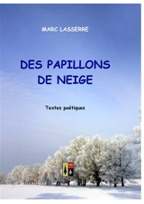 DES PAPILLONS DE NEIGE : Textes poétiques - Marc Lasserre