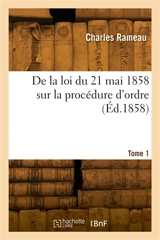 De la loi du 21 mai 1858 sur la procédure d'ordre. Tome 1 - Jean-Philippe Rameau