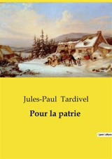 Pour la patrie : Un roman de lutte spirituelle et sociale au Québec du XXe siècle - Jules-Paul Tardivel
