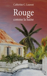 Rouge comme la haine - Catherine C. Laurent
