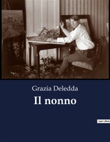Il nonno : Racconti di vita e introspezione - Grazia Deledda