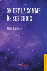 On est la somme de ses choix - Alain Ducasse
