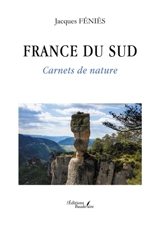 France du Sud : Carnets de nature - Jacques Féniès