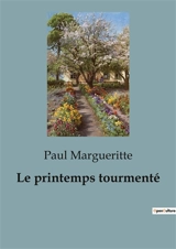 Le printemps tourmenté : Un voyage introspectif à travers les rêves et les transitions d'un jeune homme en quête de sens. - Paul Margueritte