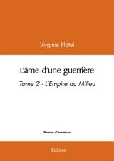L’âme d’une guerrière : tome 2 : L'Empire du Milieu - Virginie Platel