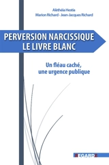Perversion narcissique : le livre blanc : un fléau caché, une urgence publique - Alèthéia Hestia