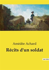 Récits d'un soldat : Chroniques d'un volontaire de la guerre de 1870 - Amédée Achard