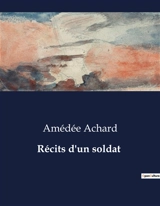 Récits d'un soldat : Chroniques d'un volontaire de la guerre franco-prussienne de 1870 - Amédée Achard