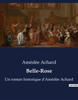 Belle-Rose : Les aventures de Jacques Grinedal : un voyage initiatique au cœur de la France du XVIIe siècle - Amédée Achard