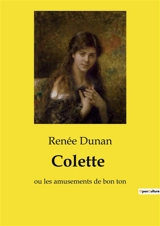 Colette : ou les amusements de bon ton - Renée Dunan