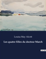 Les quatre filles du docteur March - Alcott, Louisa May