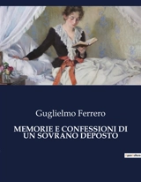 MEMORIE E CONFESSIONI DI UN SOVRANO DEPOSTO : Il viaggio interiore di un re caduto - Guglielmo Ferrero