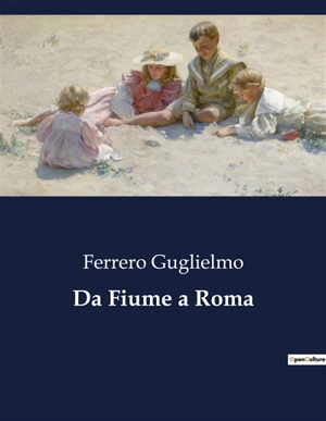 Da Fiume a Roma - Guglielmo Ferrero