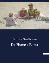Da Fiume a Roma - Guglielmo Ferrero