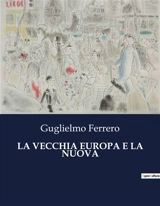 LA VECCHIA EUROPA E LA NUOVA - Guglielmo Ferrero