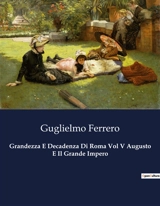 Grandezza E Decadenza Di Roma Vol V Augusto E Il Grande Impero : Il potere e la gloria di Augusto : l'alba di un impero - Guglielmo Ferrero