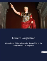 Grandezza E Decadenza Di Roma Vol Iv La Repubblica Di Augusto - Guglielmo Ferrero