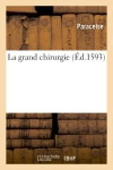 La grand chirurgie de Philippe Aoréole Théophraste Paracelse - Paracelse