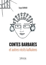 Contes barbares et autres récits kafkaïens - Serge Guiraud