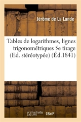 Tables de logarithmes, lignes trigonométriques 5e tirage, Ed. stéréotypée - Jérôme de La Lande