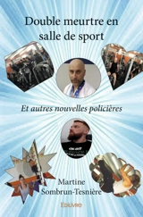 Double meurtre en salle de sport : Et autres nouvelles policières - Martine Sombrun-Tesnière