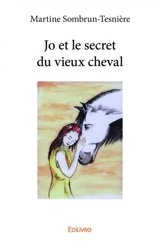 Jo et le secret du vieux cheval - Martine Sombrun-Tesnière