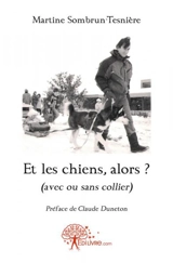 Et les chiens, alors ? : (avec ou sans collier) - Martine Sombrun-Tesnière