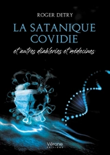 La satanique covidie : et autres diableries et médecines - Roger Detry