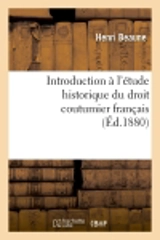 Introduction à l'étude historique du droit coutumier français (Ed.1880) - Henri Beaune