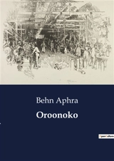 Oroonoko : An Exploration of Colonialism and Slavery in Aphra Behn's "Oroonoko" - Aphra Behn