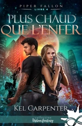 Plus chaud que l'enfer : Piper Fallon, T4 - Kel Carpenter
