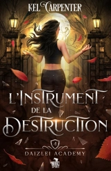 L'Instrument de la Destruction : Daizlei Academy, T4 - Kel Carpenter