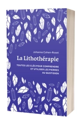 La lithothérapie : toutes les clés pour comprendre et utiliser les pierres au quotidien - Johanna Cohen-Roset