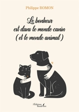 Le bonheur est dans le monde canin (et le monde animal) - Philippe Romon