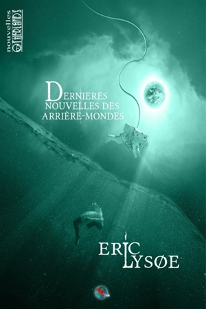 Dernières nouvelles des arrière-mondes - Eric Lysoe