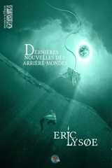 Dernières nouvelles des arrière-mondes - Eric Lysoe