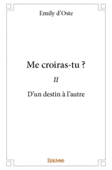 Me croiras tu : – ii : D’un destin à l’autre - Emily d' Oste