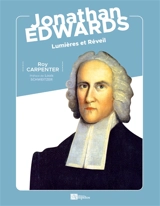 Jonathan Edwards : Lumières et Réveil - Roy Carpenter