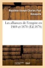 Les alliances de l'empire en 1869 et 1870 - Napoléon-Joseph-Charles-Paul Bonaparte