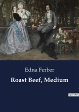 Roast Beef, Medium : The Journey of Emma McChesney : Navigating Business and Life on the Road - Edna Ferber