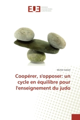 Coopérer, s'opposer : un cycle en équilibre pour l'enseignement du judo - Michel Calmet