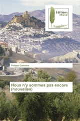 Nous n'y sommes pas encore (nouvelles) - Philippe Cantraine