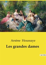 Les grandes dames - Arsène Houssaye