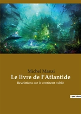 Le livre de l'Atlantide : Révélations sur le continent oublié - Michel Manzi